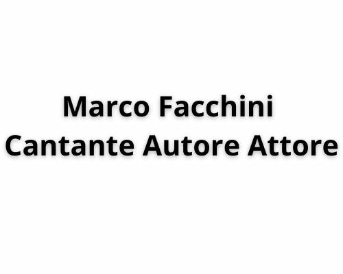 Marco Facchini- Cantante Attore Autore Musicista